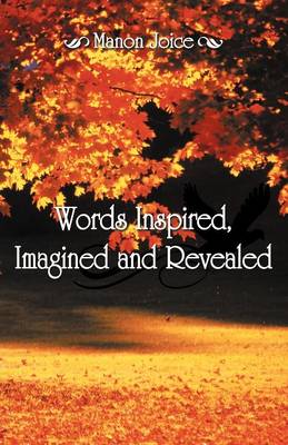 Words Inspired, Imagined and Revealed (Paperback)