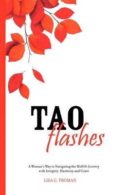 Tao Flashes: A Woman's Way to Navigating the Midlife Journey with Integrity, Harmony, and Grace (Paperback)