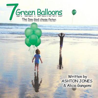 7 Green Balloons: The Day God Chose Peter (Paperback)