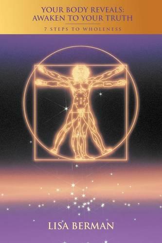 Your Body Reveals: Awaken to Your Truth: 7 Steps to Wholeness (Paperback)