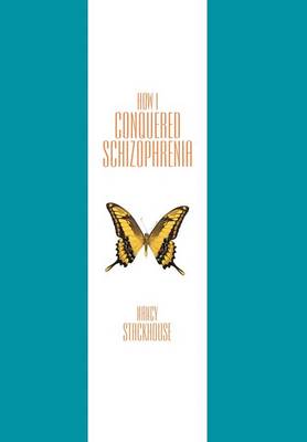 How I Conquered Schizophrenia (Hardback)