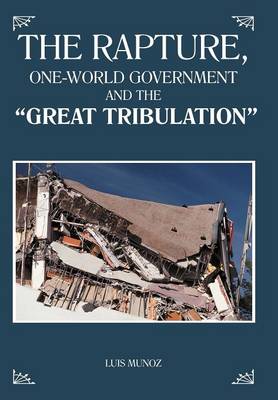 The Rapture, One-World Government and the "Great Tribulation" (Hardback)