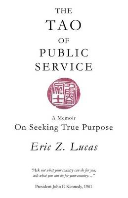 The Tao of Public Service: A Memoir: On Seeking True Purpose (Paperback)