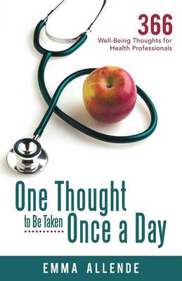 One Thought to Be Taken Once a Day: 366 Well-Being Thoughts for Health Professionals (Paperback)