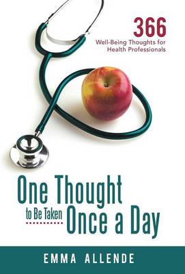 One Thought to Be Taken Once a Day: 366 Well-Being Thoughts for Health Professionals (Hardback)