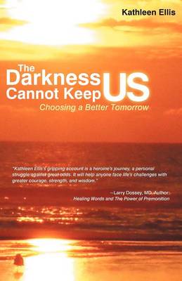 The Darkness Cannot Keep Us: Choosing a Better Tomorrow (Paperback)