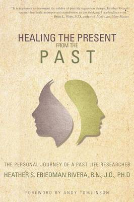 Healing the Present from the Past: The Personal Journey of a Past Life Researcher (Paperback)