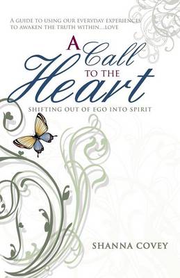 A Call to the Heart: Shifting Out of Ego Into Spirit (Paperback)