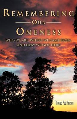 Remembering Our Oneness: Who We Are, Where We Came From, and How We Got Here (Paperback)