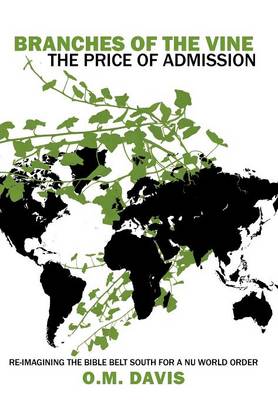 Branches of the Vine: The Price of Admission: Re-Imagining the Bible Belt South for a NU World Order (Hardback)