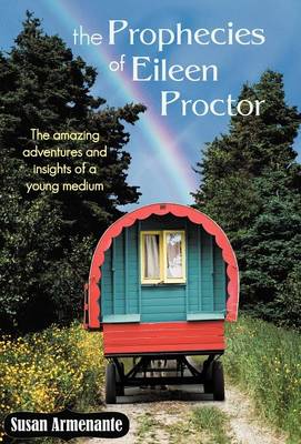 The Prophecies of Eileen Proctor: The Amazing Adventures and Insights of a Young Medium (Hardback)