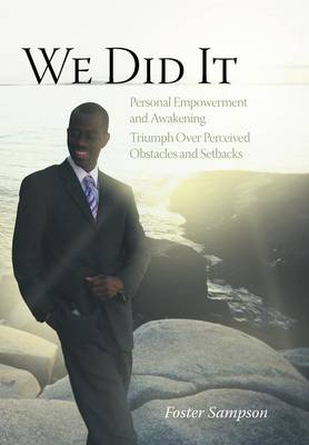 We Did It: Personal Empowerment and Awakening Triumph Over Perceived Obstacles and Setbacks (Hardback)