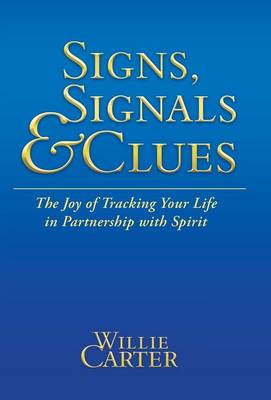 Signs, Signals and Clues: The Joy of Tracking Your Life in Partnership with Spirit (Hardback)