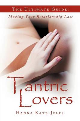Tantric Lovers: The Ultimate Guide: Making Your Relationship Last (Paperback)