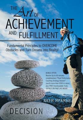 The Art of Achievement and Fulfillment: Fundamental Principles to Overcome Obstacles and Turn Dreams Into Reality! (Hardback)