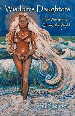 Wisdom's Daughters: How Women Can Change the World (Paperback)