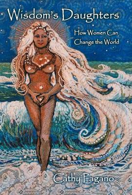 Wisdom's Daughters: How Women Can Change the World (Hardback)