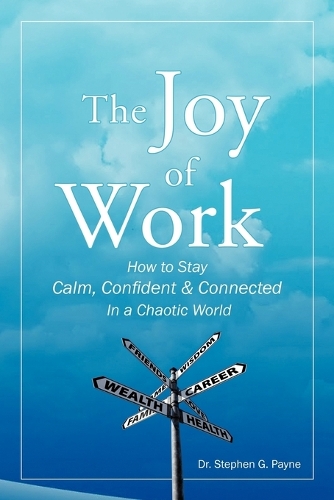 The Joy of Work: How to Stay Calm, Confident & Connected in a Chaotic World (Paperback)