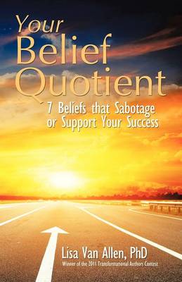 Your Belief Quotient: 7 Beliefs That Sabotage or Support Your Success (Paperback)