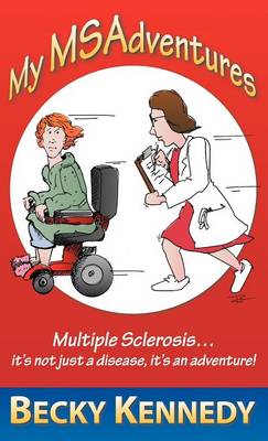My Msadventures: Multiple Sclerosis: It's Not Just a Disease-It's an Adventure! (Hardback)