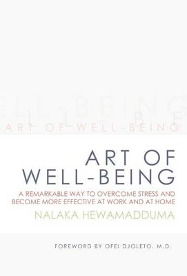 Art of Well-Being: A Remarkable Way to Overcome Stress and Become More Effective at Work and at Home (Hardback)