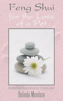 Feng Shui for the Loss of a Pet: Restoring Balance During Grief and Loss: A Personal Journey (Paperback)