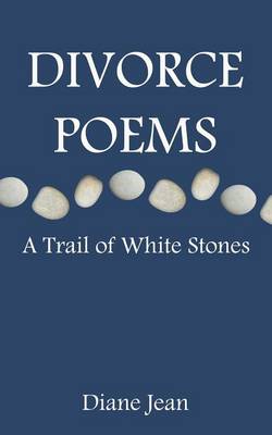 Divorce Poems: A Trail of White Stones (Paperback)
