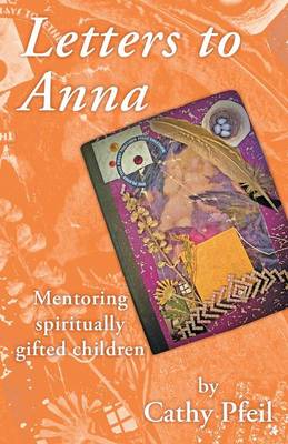 Letters to Anna: Mentoring Spiritually Gifted Children (Paperback)