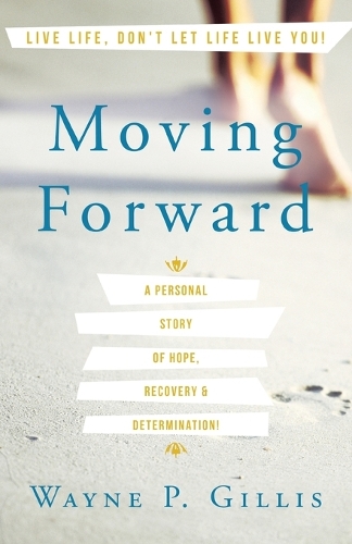 Moving Forward: A Personal Story of Hope, Recovery & Determination! (Paperback)