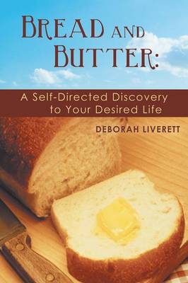 Bread and Butter: A Self-Directed Discovery to Your Desired Life (Paperback)