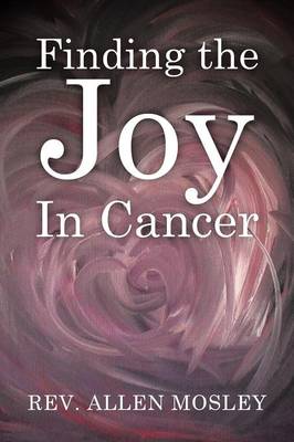 Finding the Joy in Cancer (Paperback)