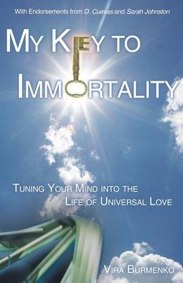 My Key to Immortality: Tuning Your Mind Into the Life of Universal Love (Paperback)