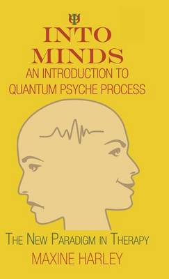 Into Minds-An Introduction to Quantum Psyche Process: The New Paradigm in Therapy (Hardback)