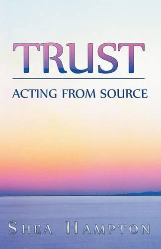 Trust: Acting from Source (Paperback)