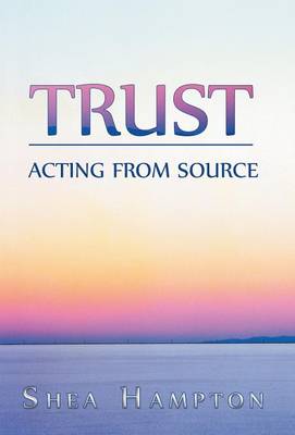 Trust: Acting from Source (Hardback)