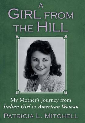 A Girl from the Hill: My Mother's Journey from Italian Girl to American Woman (Hardback)