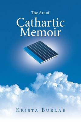 The Art of Cathartic Memoir (Paperback)