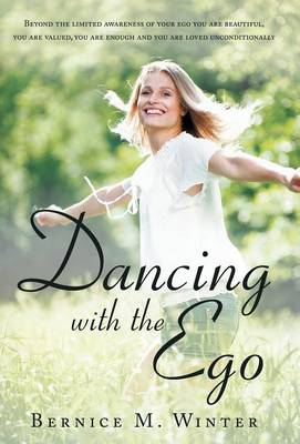 Dancing with the Ego: Beyond the Limited Awareness of Your Ego You Are Beautiful, You Are Valued, You Are Enough and You Are Loved Unconditi (Hardback)