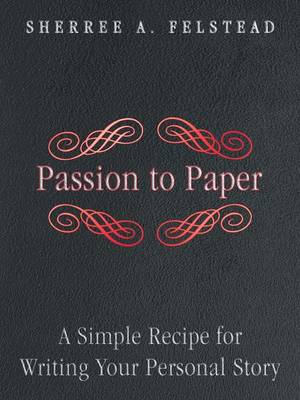 Passion to Paper: A Simple Recipe for Writing Your Personal Story (Paperback)