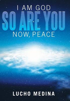 I Am God. So Are You. Now, Peace. (Hardback)