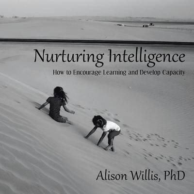 Nurturing Intelligence: How to Encourage Learning and Develop Capacity (Paperback)