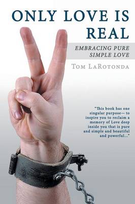 Only Love Is Real: Embracing Pure Simple Love (Paperback)
