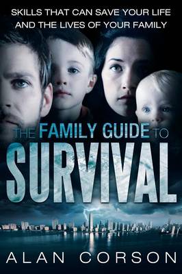 The Family Guide to Survival Skills That Can Save Your Life and the Lives of Your Family (Paperback)