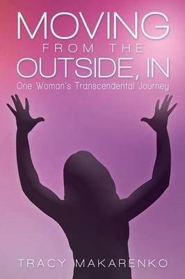 Moving from the Outside, in: One Woman's Transcendental Journey (Paperback)