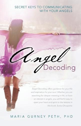 Angel Decoding: Secret Keys to Communicating with Your Angels (Paperback)