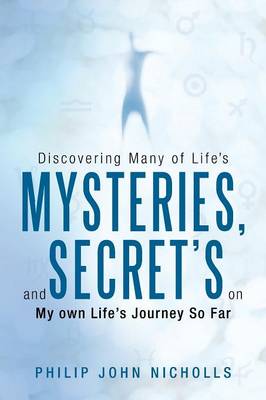 Discovering Many of Life's Mysteries, and Secret's on My Own Life's Journey So Far (Paperback)