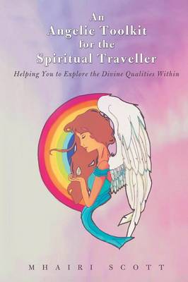 An Angelic Toolkit for the Spiritual Traveller: Helping You to Explore the Divine Qualities Within (Paperback)