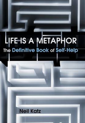 Life Is a Metaphor: The Definitive Book of Self-Help (Hardback)