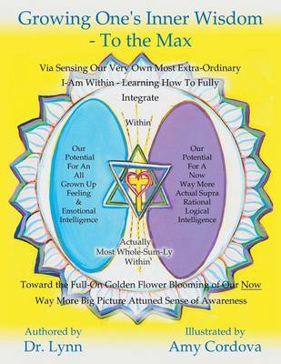 Growing One's Inner Wisdom - To the Max: Or, Discovering Just How to Full Bloom Even More Gloriously Than the Lilies of the Field (Paperback)