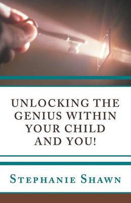 Unlocking the Genius Within Your Child and You! (Paperback)